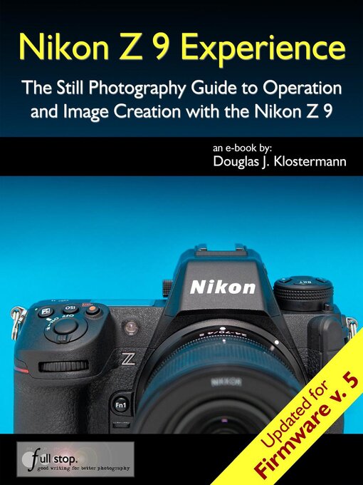 Title details for Nikon Z 9 Experience--Updated for Firmware 5--Photography User Guide Book for the Nikon Z9 by Douglas Klostermann - Available